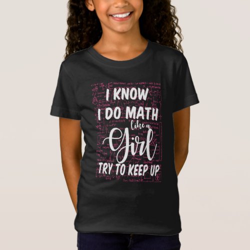 I Know I Do Math Like A Girl Try To Keep Up T_Shirt
