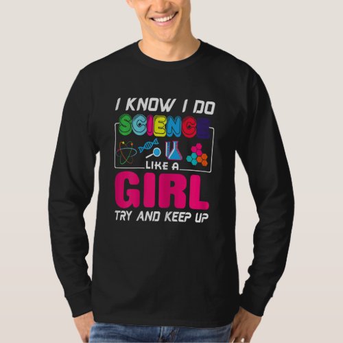 I Know I Do Science Like A Girl Try And Keep Up T_Shirt