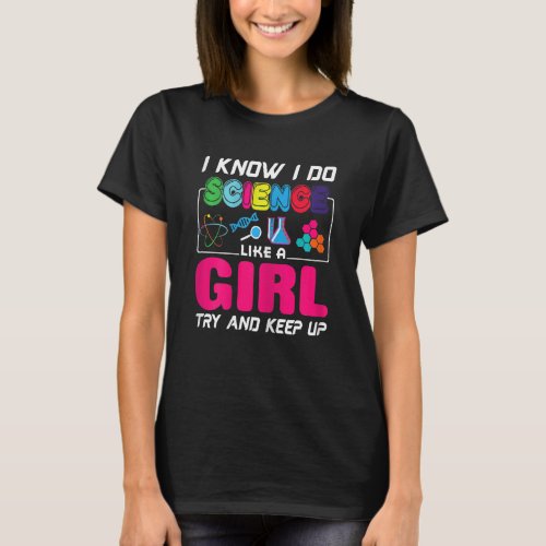 I Know I Do Science Like A Girl Try And Keep Up T_Shirt