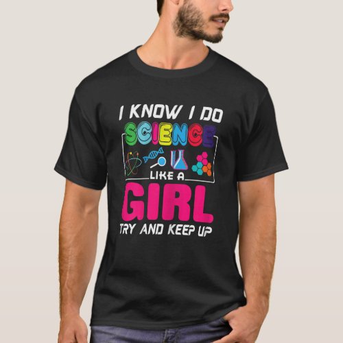 I Know I Do Science Like A Girl Try And Keep Up T_Shirt