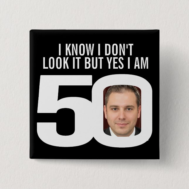 I know I don't look it 50th birthday badge Button (Front)