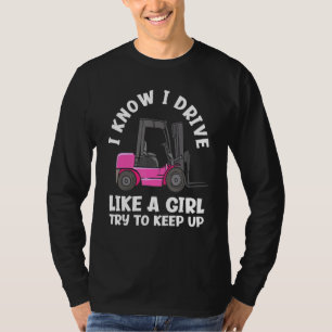 I Know I Drive Like A Girl Female Forklift Opera T-Shirt