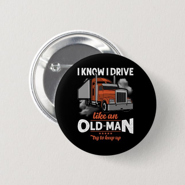 I know I drive like an Old Man Try to Keep Up Button (Front & Back)