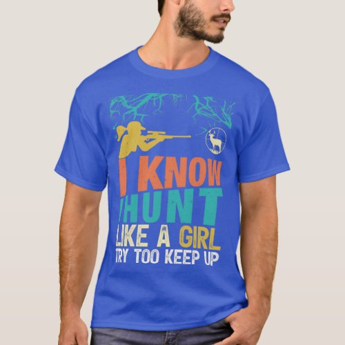 I know I Hunt like A Girl Try To Keep Up Gift T_Shirt
