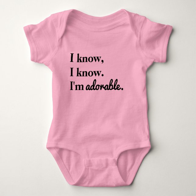 I Know, I Know. I'm Adorable. Girl Version Baby Bodysuit (Front)