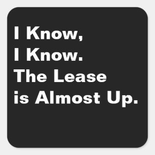 I Know, I Know. The Lease Is Almost Up. Square Sticker