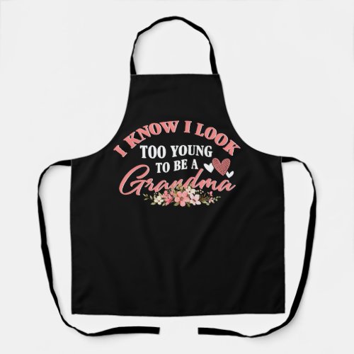 I Know I Look Too Young To Be A Grandma Flower Mot Apron