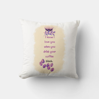 I know I love you when you drink your coffee black Throw Pillow