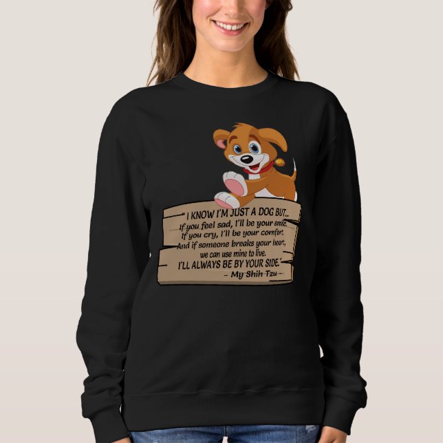 I Know I   M Just A Dog      Shih Tzu      Sweatshirt (Front)