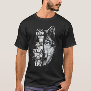 I Know I m On The Right Path Because Things Stoppe T-Shirt