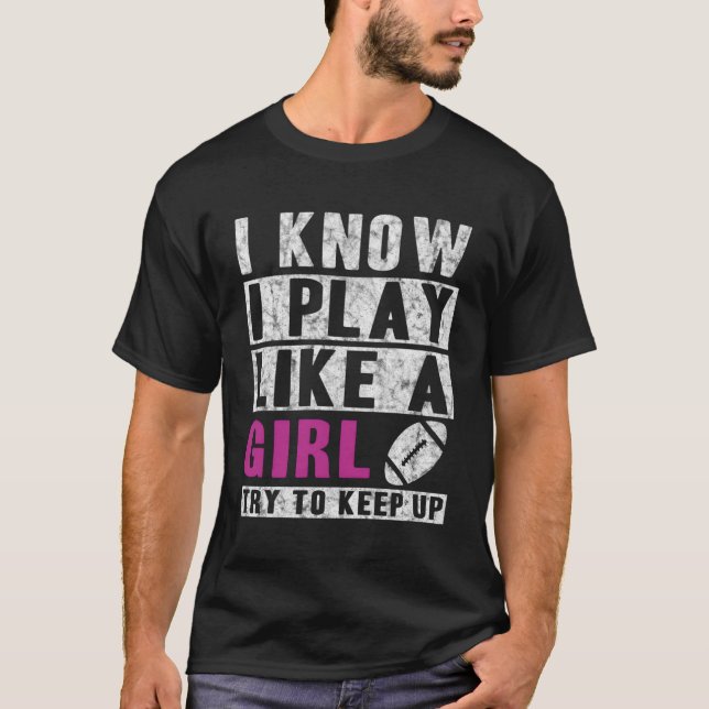 I Know I Play Like A Football Try To Keep Up T-Shirt (Front)