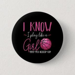 I Know I Play Like A Girl Basketball Player Coach Button