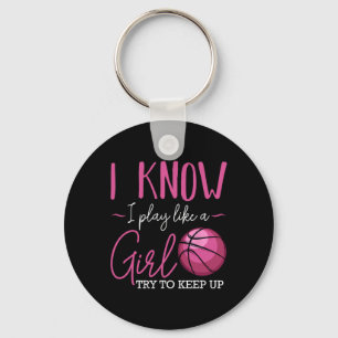 I Know I Play Like A Girl Basketball Player Coach Keychain