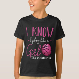 I Know I Play Like A Girl Basketball Player Coach T-Shirt