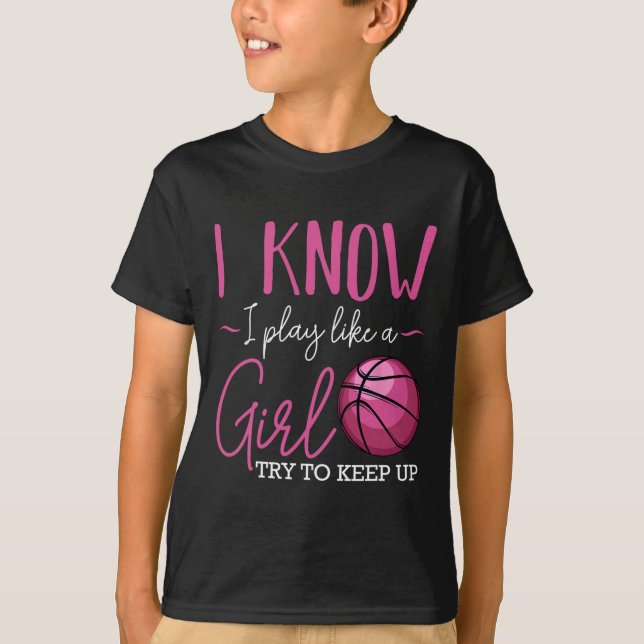 I Know I Play Like A Girl Basketball Player Coach  T-Shirt (Front)
