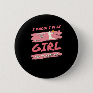 I Know I Play Like A Girl Basketball Try To Keep U Button