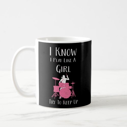 I Know I Play Like A Girl Drum Set Gear For Women  Coffee Mug