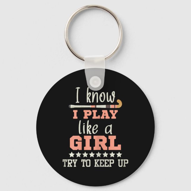 I Know I Play Like A Girl - Field Hockey Player Ho Keychain (Front)