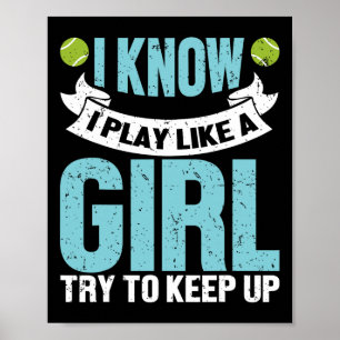 I Know I Play Like A Girl Funny Tennis Racket Play Poster