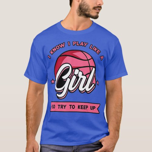 I Know I Play Like A Girl ry o Keep Up Pink Basket T_Shirt
