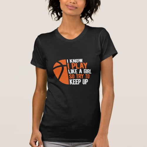 I Know I Play Like A Girl So Try To Keep Up Quote T_Shirt