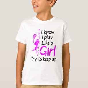 i know i play like a girl tennis T-Shirt