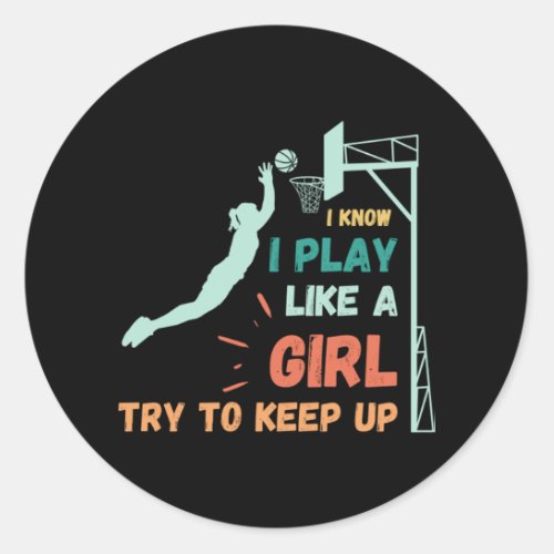 I know I play like a girl try to keep up 79 Classic Round Sticker