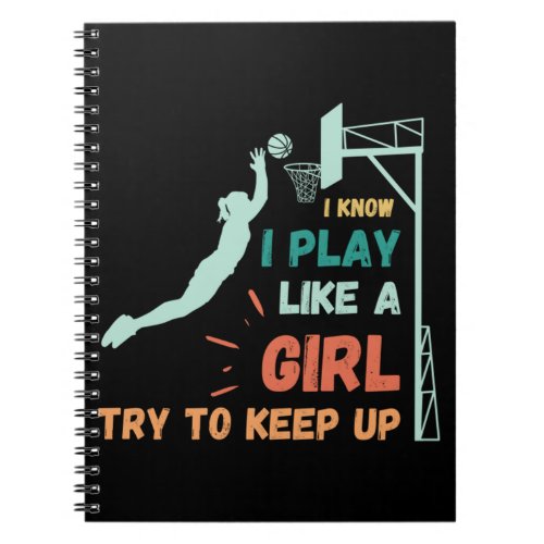 I know I play like a girl try to keep up 79 Notebook