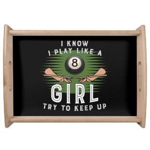 I Know I Play Like A Girl Try To Keep Up 8 Ball Serving Tray