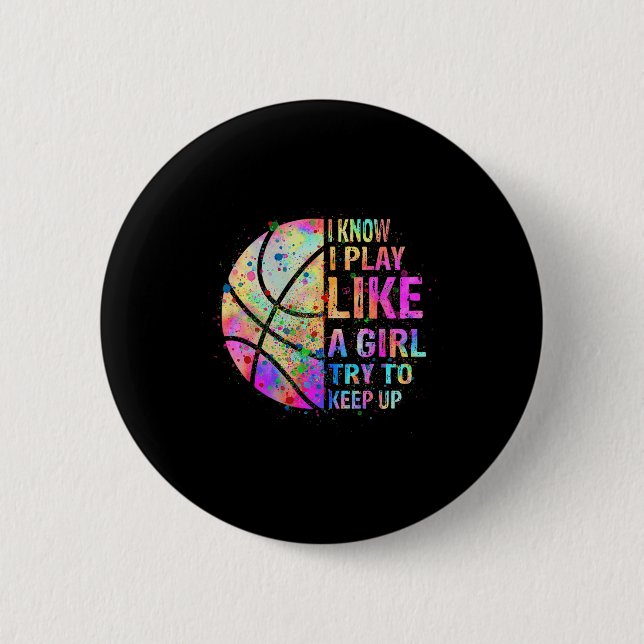 I Know I Play Like A Girl Try To Keep Up  Basketba Button (Front)