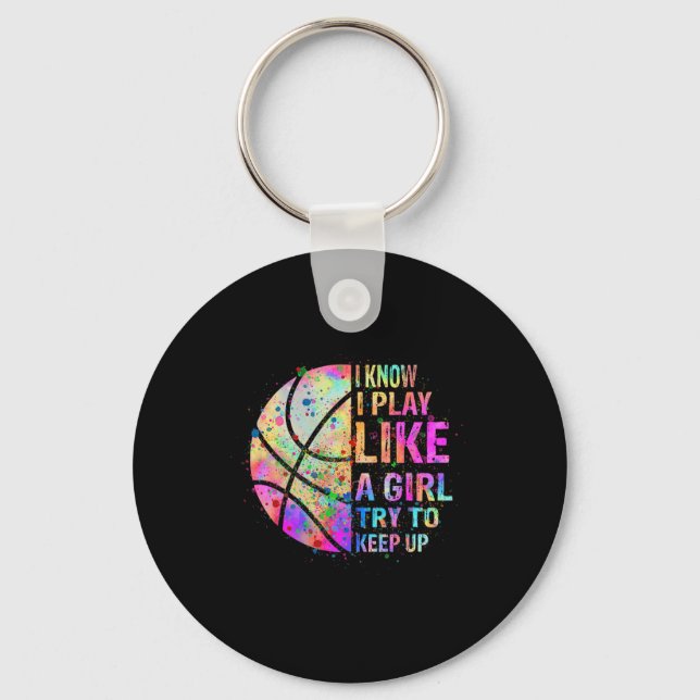 I Know I Play Like A Girl Try To Keep Up  Basketba Keychain (Front)