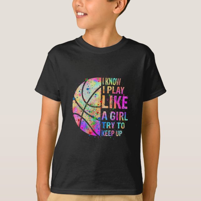 I Know I Play Like A Girl Try To Keep Up  Basketba T-Shirt (Front)