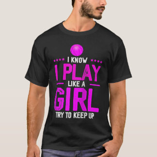 I Know I Play Like A Girl Try To Keep Up  Basketba T-Shirt