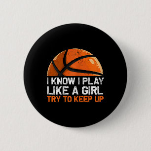 I Know I Play Like A Girl Try To Keep Up Basketbal Button