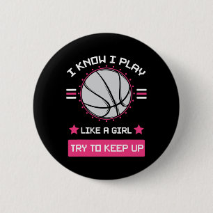 I Know I Play Like A Girl Try To Keep Up Basketbal Button