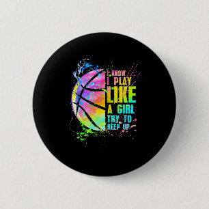 I Know I Play Like A Girl Try To Keep Up Basketbal Button