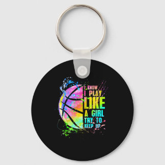 I Know I Play Like A Girl Try To Keep Up Basketbal Keychain