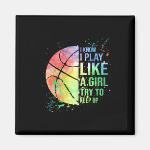 I Know I Play Like A Girl Try To Keep Up Basketbal Magnet