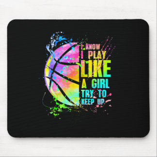 I Know I Play Like A Girl Try To Keep Up Basketbal Mouse Pad