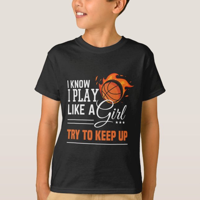 I know I play like a Girl try to keep up basketbal T-Shirt (Front)
