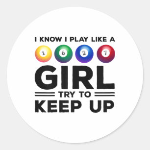 I Know I Play Like A Girl Try To Keep Up Billards Classic Round Sticker