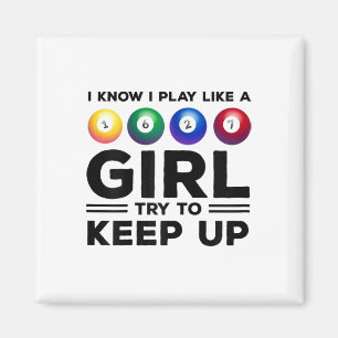 I Know I Play Like A Girl Try To Keep Up Billards Magnet