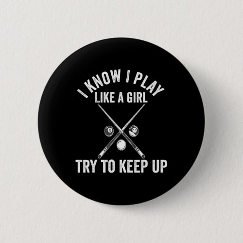 I Know I Play Like A Girl Try To Keep Up Billiard 