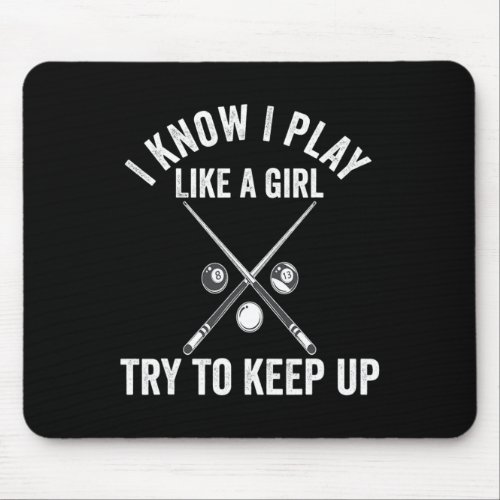 I Know I Play Like A Girl Try To Keep Up Billiard  Mouse Pad