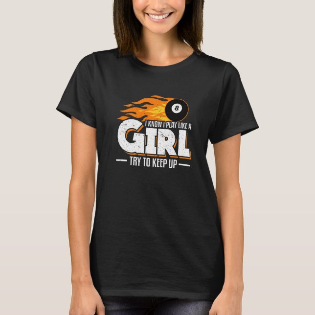 I Know I Play Like A Girl Try To Keep Up Billiard  T-Shirt (Front)