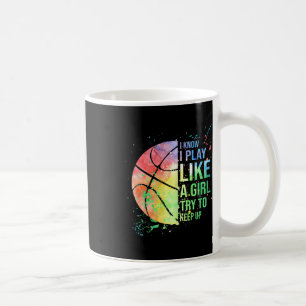 I Know I Play Like A Girl Try To Keep Up Bysketbyl Coffee Mug
