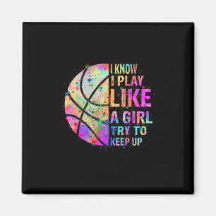 I Know I Play Like A Girl Try To Keep Up Bysketbyl Magnet