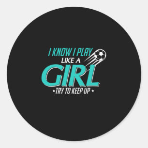 I Know I Play Like a Girl Try To Keep Up Classic Round Sticker