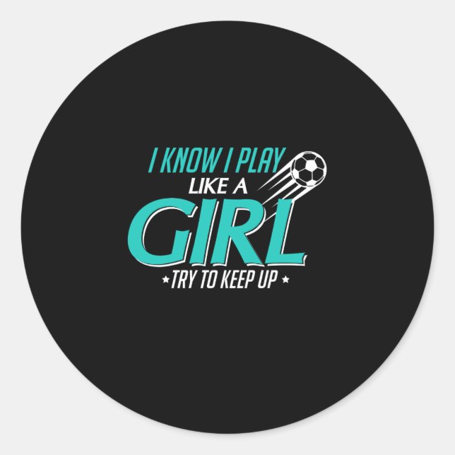 I Know I Play Like a Girl Try To Keep Up Classic Round Sticker (Front)