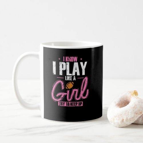 I Know I play like a Girl Try to keep up Coffee Mug